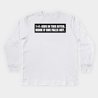 Hella kids in this bitch honk if one falls out, funny family bumper Kids Long Sleeve T-Shirt